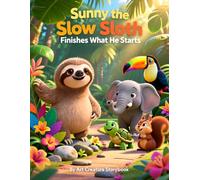 Sunny the Slow Sloth Finishes What He Starts: A Gentle Story About Responsibility, Focus, and Seeing Things Through