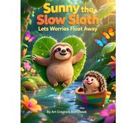 Sunny the Slow Sloth Lets Worries Float Away: A Reassuring Story About Anxiety, Mindfulness, and Brave Hearts
