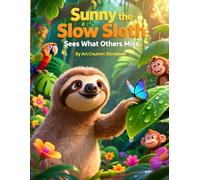 Sunny the Slow Sloth Sees What Others Miss: A Gentle Rainforest Adventure Teaching Kids Mindfulness and Observation