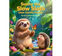 Sunny the Slow Sloth Uses Gentle Hands: A Heartwarming Story About Safe Choices, Self-Control, and Respect