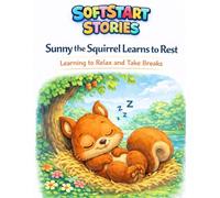 Sunny The Squirrel Learns to Rest: Learning to Relax and Take Breaks
