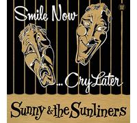 Sunny & The Sunliner - Smile Now, Cry Later
