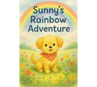 Sunny's Rainbow Adventure: A cheerful journey through colors and kindness