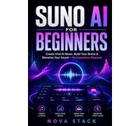 Suno AI for Beginners: Create Viral AI Music, Build Your Brand & Monetize Your Sound
