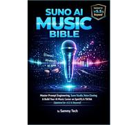 Suno AI Music Bible: Master Prompt Engineering, Suno Studio, Voice Cloning & Build Your AI Music Career on Spotify & TikTok (Updated for v5.5 & Beyond)