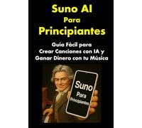 Suno AI para Principiantes: Guía Fácil para Crear Canciones con IA y Ganar Dinero con tu Música