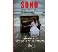 Suno - Domptez l'IA, Composez votre Musique