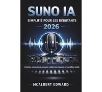 SUNO IA SIMPLIFIÉ POUR LES DÉBUTANTS 2026: Création musicale de prompts, édition de chansons et workflow studio