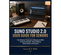 Suno Studio 2.0 User Guide for Seniors: The Premier Producer’s Manual to MIDI, AI Sound Design, Stem Editing, Automation, and Export