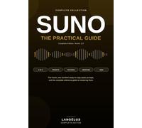 Suno - The practical guide: The complete collection. History, interface, advanced settings, and 200 ready-to-copy-paste prompts.