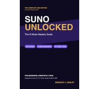 Suno Unlocked: The AI Music Mastery Guide - Prompt Engineering, Meta Tags, Vocals, Genre Cheat Sheets & Monetization for Suno V5, Studio & MILO-1080