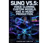 SUNO V5.5: VOICE CLONING, CUSTOM MODELS, AND AI MUSIC PRODUCTION: Generate Full Tracks, Clone Your Singing Voice, and Build a One-Person Studio Pipeline with Suno Studio