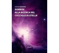 Sunrise. Alla ricerca del cucciolo di stella
