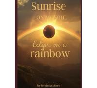Sunrise On My Soul: Eclipse On A Rainbow