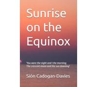 Sunrise on the Equinox: 'You were the night and I the morning; The crescent moon and the sun dawning'
