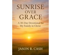Sunrise Over Grace: A 30 Day Devotional for My Family in Christ