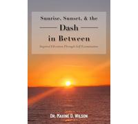 Sunrise, Sunset and the Dash In Between: Inspired Elevation Through Self Examination