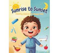 Sunrise to Sunset Healthy Habits for Happy Kids: perfect daily companion for children aged 5-10, designed to inspire healthy routines and joyful living from morning to night!