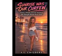 SUNRISE WAS OUR CURFEW: A Girl, a Beach, and the Summers We Thought Would Never End