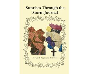 Sunrises Through the Storm Journal: For Grief, Prayer, and Reflection