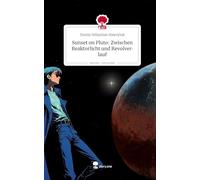 Sunset on Pluto: Zwischen Reaktorlicht und Revolverlauf. Life is a Story - story.one