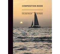 Sunset Sailboat Composition Notebook: Beautiful sunset sailboat composition book, 7.5x9.25, 150 college-ruled pages