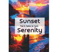 Sunset Serenity: A Relaxing Paint by Numbers for Experts with Breathtaking Mountain, Forest, and Ocean Sunsets: Paint by Numbers for Adults Seeking Relaxation and Artistic Challenge