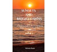 Sunsets and Bright Dawns: An Inspiring Guide for Women Navigating Midlife Transitions, Empty Nest, and New Horizons