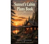 Sunsets Cabin Plans Book: Classic Cabin Designs & Rustic Living Inspiration for Modern Homesteaders