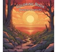 Sunsets In Nature Coloring Book for Mental Clarity: Unwind while coloring gorgeous landscapes and sunsets