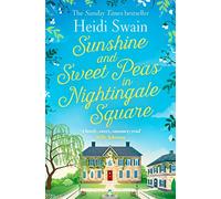 Sunshine and Sweet Peas in Nightingale Square: 'Pour out the Pimm's, pull out the deckchair and lose yourself in this lovely, sweet, summery story!' MILLY JOHNSON