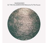SUNSHINE AND THE BLUE MOON Welcome To The Future (Vinyl LP)
