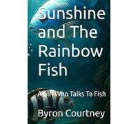 Sunshine and The Rainbow Fish: A Girl Who Talks To Fish