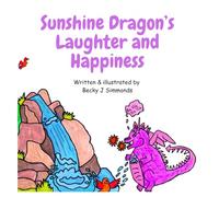 Sunshine Dragon's Laughter and Happiness: A children's story/activity book for mindfulness, wellbeing and learning how to manage different emotions in gentle, easy lessons.