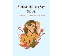 Sunshine in My Soul: A Guided Journal of Gratitude, Growth & Self-Love for Blossoming Teens and Adults