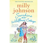 Sunshine Over Wildflower Cottage: New beginnings, old secrets, and a place to call home - escape to Wildflower Cottage for love, laughter and friendship.
