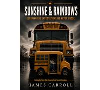 Sunshine & Rainbows: Escaping the Expectations We Never Chose Finding My Voice After Growing Up in Special Education