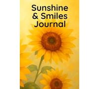 Sunshine & Smiles Journal: A Bright, Uplifting Space for Daily Reflection and Joy