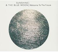 Sunshine & The Blue Moon - Welcome To The Future