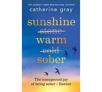 Sunshine Warm Sober: The unexpected joy of being sober - forever