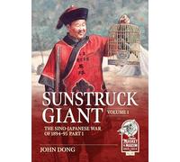 Sunstruck Giant Volume 1: The Sino-Japanese War of 1894-95 Part 1