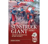 Sunstruck Giant Volume 2: The Sino-Japanese War of 1894-95 Part 2