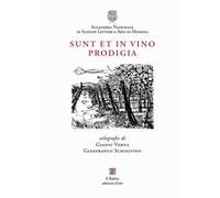 Sunt et in vino prodigia. Xilografie di Gianni Verna e Gianfranco Schialvino. Catalogo della mostra (Modena, 6 ottobre-10 novembre 2017)