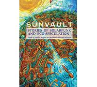 Sunvault: Stories of Solarpunk and Eco-Speculation