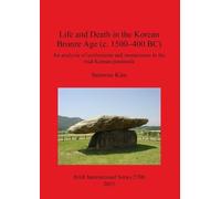 Sunwoo Kim Life and Death in the Korean Bronze Age (c. 1500-400 BC) (Tascabile)