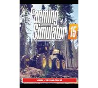 Sunx3 Farming Simulator 15 Guide - Tips and Tricks (Tascabile)