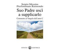 Suo padre uscì a supplicarlo. Commento al Vangelo dell'anno C