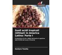 Suoli acidi tropicali (Ultisol) in America Latina: Parte I: (Produzione di riso e fagioli attraverso la gestione della fertilità del suolo a Panama)