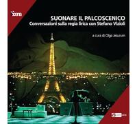 Suonare il palcoscenico conversazioni sulla regia lirica - [Artemide Edizioni]