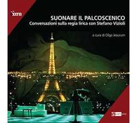 Suonare il palcoscenico. Conversazioni sulla regia lirica con Stefano Vizioli